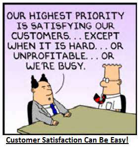 Our highest priority is satisfying our customers.... except when it is hard.... or unprofitable or were busy.