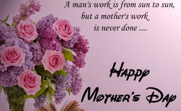 A Man’s Work Is From Sun To Sun, But A Mother’s Work Is Never Done Happy Mother’s Day Flowers Bouquet