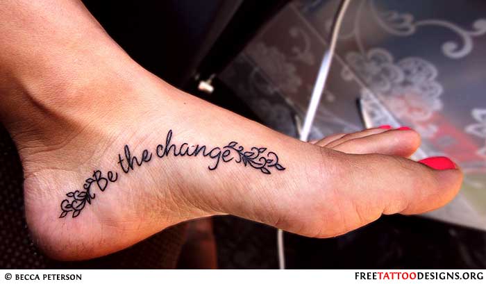 Be The Change Lettering Tattoo On Left Foot By Becca Peterson