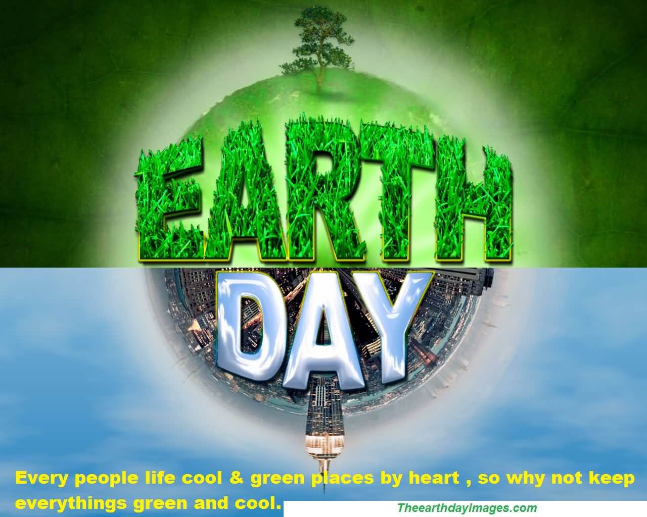Earth Day Every People Life Cool & Green Places By Heart, So Why Not Keep Everything's Green And Cool