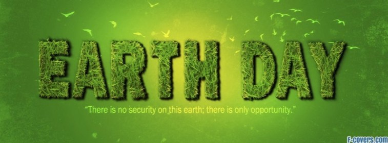 Earth Day There Is No Security On This Earth There Is Only Opportunity Facebook Cover Picture