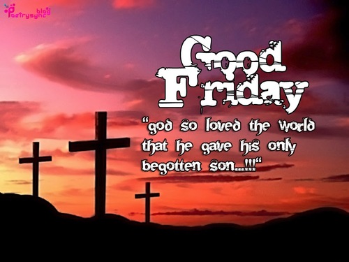 Good Friday God So Loved The World That He Gave His Only Begotten Son