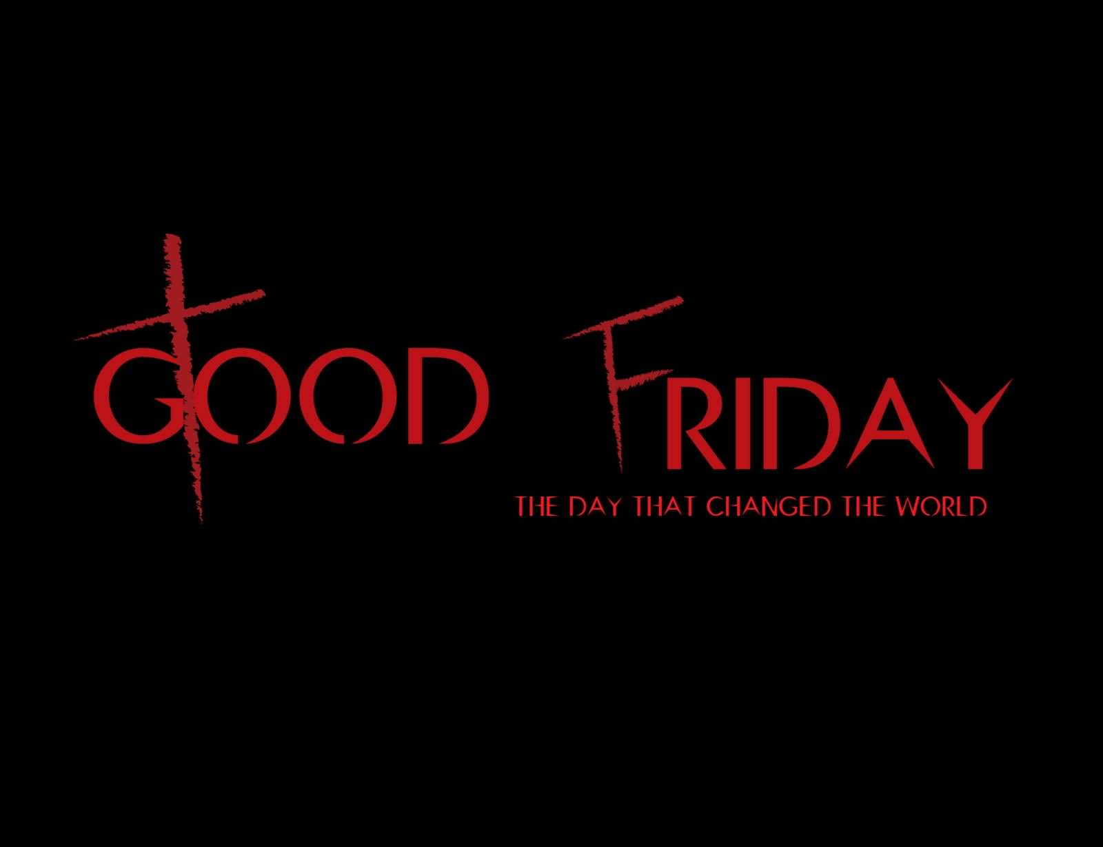 Good Friday The Day That Changed The World