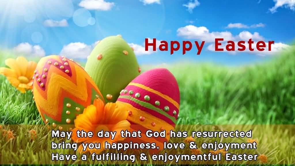 Happy Easter May The Day That God Has Resurrected Bring You Happiness, Love & Enjoyment