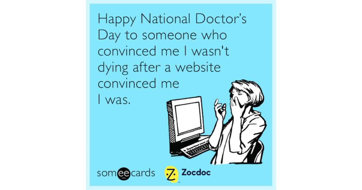 Happy National Doctor’s Day To Someone Who Convinced Me I Wasn’t Dying After A Website Convinced Me I Was