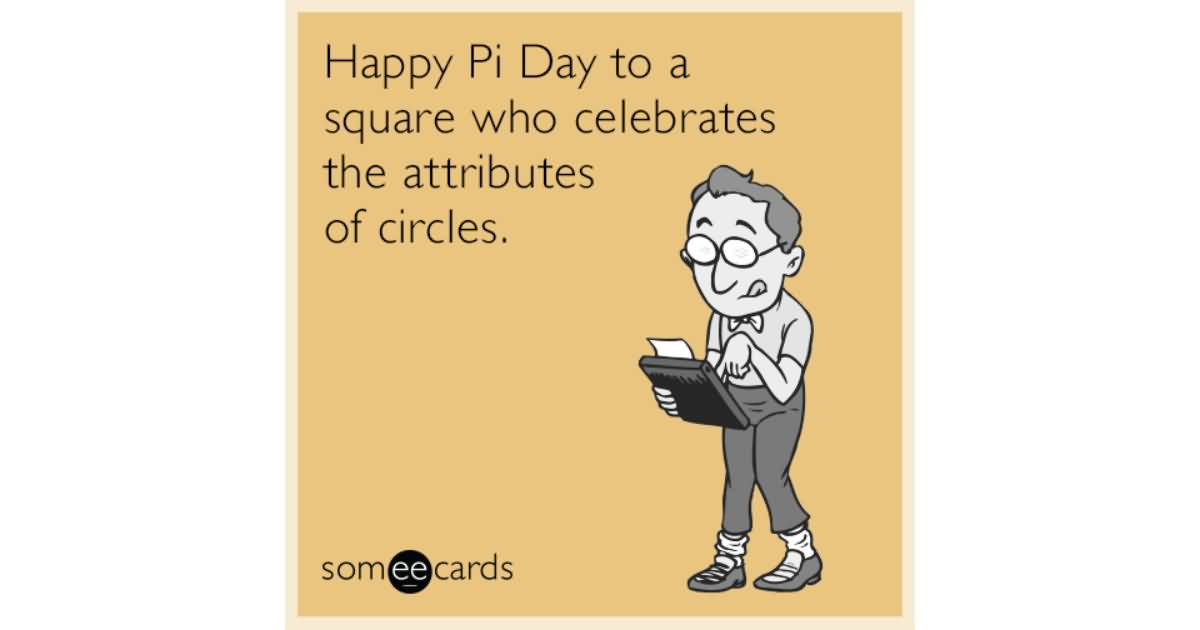 Happy Pi Day To A Square Who Celebrates The Attributes Of Circles