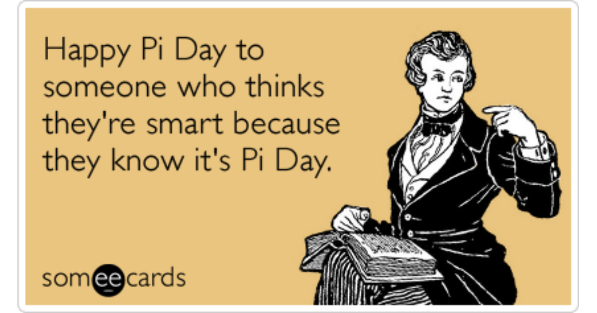 Happy Pi Day To Someone Who Thinks They’re Smart Because They Know It’s Pi Day