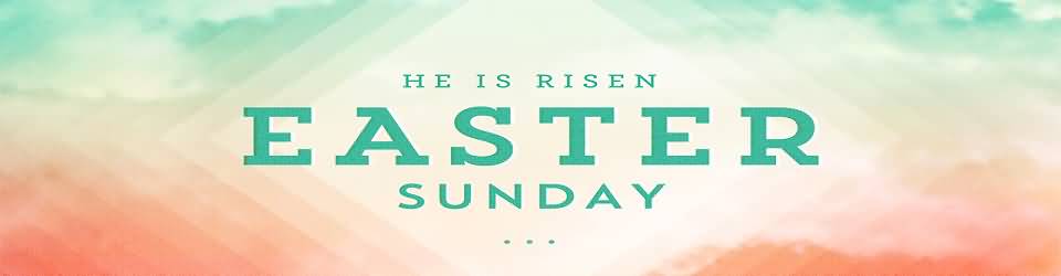 He Is Risen Easter Sunday Header Image