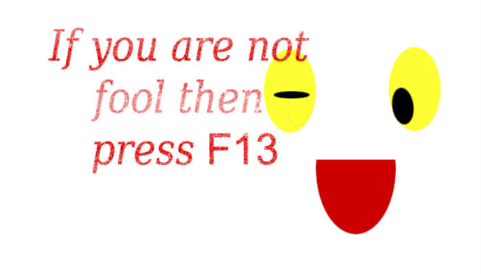If You Are Not Fool Then Press F13 April Fools Day
