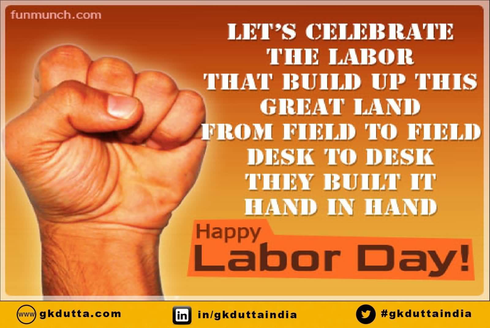Let’s Celebrate The Labor That Build Up This Great Land From Field To Field Desk To Desk They Built It Hand In Hand Happy Labor Day