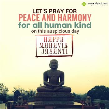 Let's Pray For Peace And Harmony For All Human Kind On This Auspicious Day Happy Mahavir Jayanti