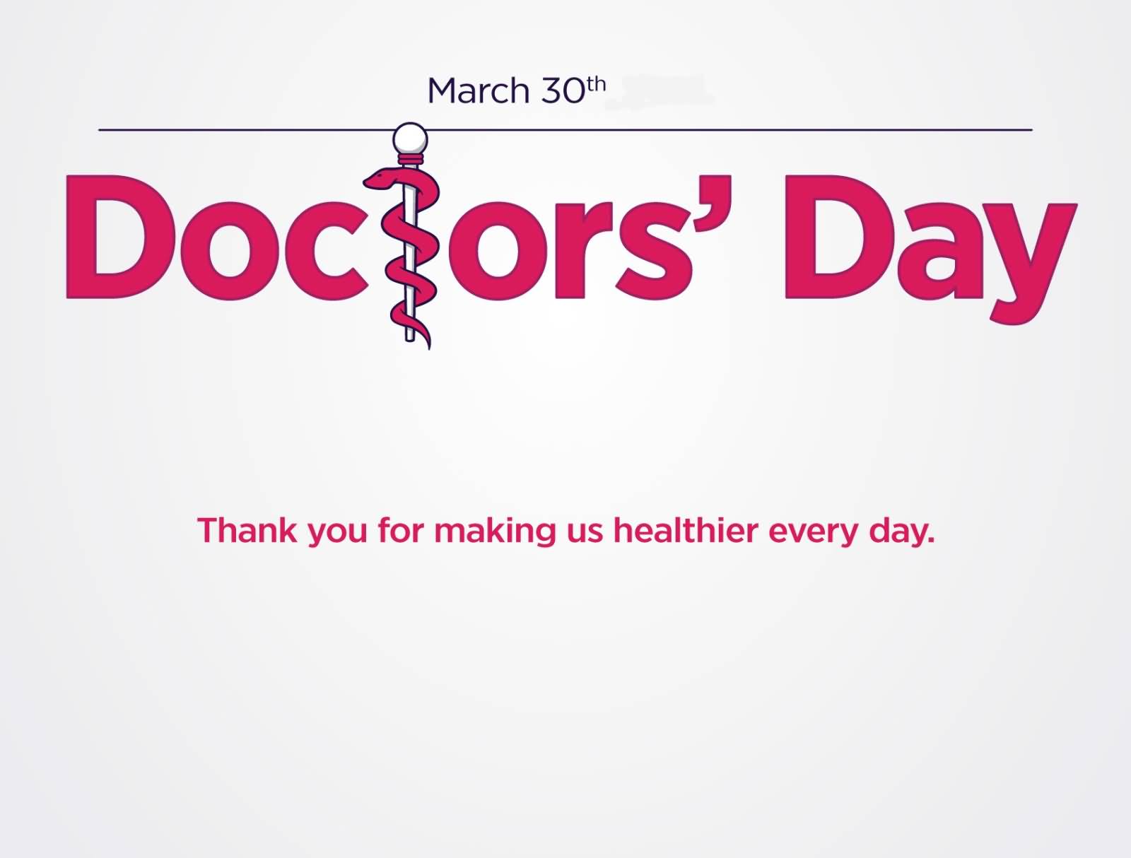 March 30th Doctor’s Day Thank You For Making Us Healthier Every Day