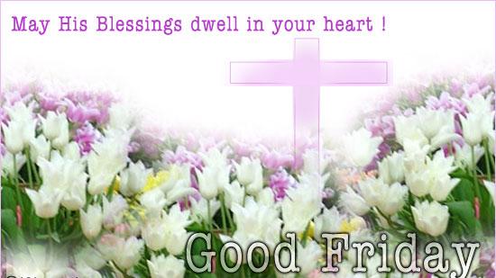 May His Blessings Dwell In Your Heart Good Friday 2017 Card