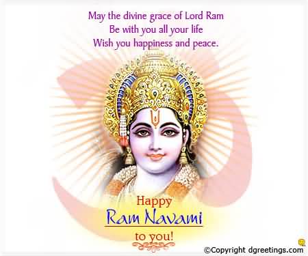 May The Divine Grace Of Lord Ram Be With You All Your Life Wish You Happiness And Peace Happy Ram Navami To You