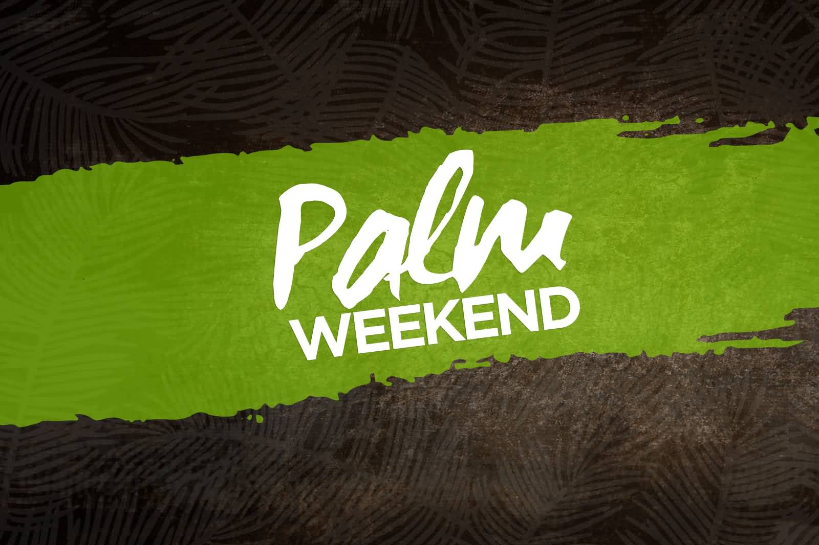 Palm Sunday Weekend