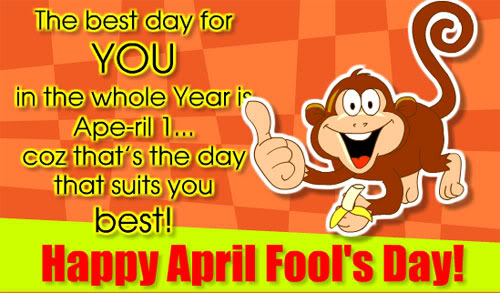 The Best Day For You In The Whole Year Is April 1 Coz That’s The Day That Suits You Best Happy April Fools Day