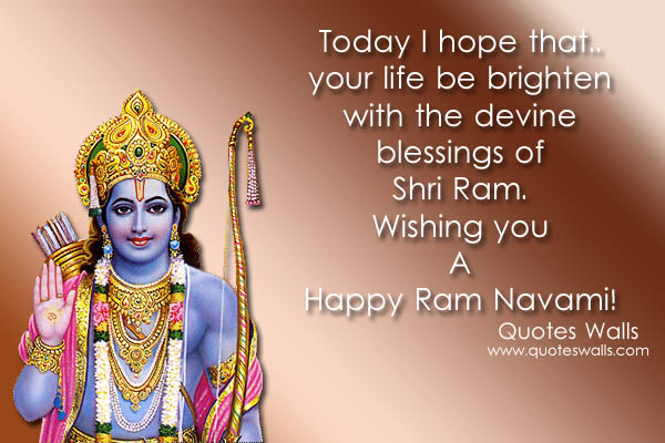 Today I Hope That Your Life Be Brighten With The Devine Blessings Of Shri Ram Wishing You A Happy Ram Navami