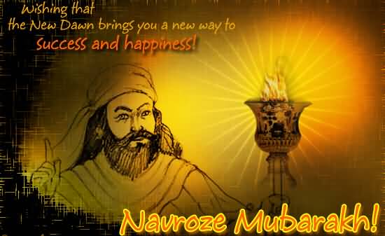 Wishing That The New Dawn Brings You A New Way To Success And Happiness Nowruz Mubarak