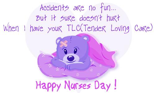 Accidents Are No Fun But It Sure Doesn't Hurt When I Have Your Tender Loving Care Happy Nurses Day Teddy Bear Card