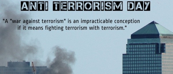 Anti Terrorism Day A War Against Terrorism Is An Impracticable Conception If It Means Fighting Terrorism With Terrorism