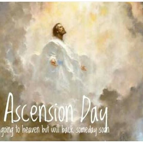 Ascension Day Going To Heaven But Will Back Someday Soon
