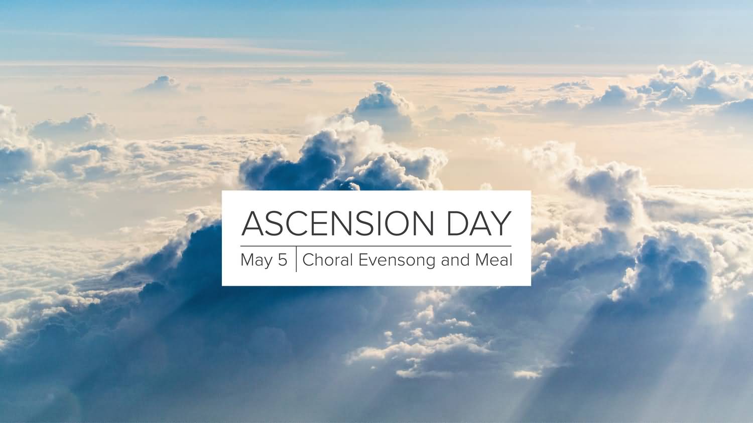 Ascension Day May 5 Choral Evesong And Meal