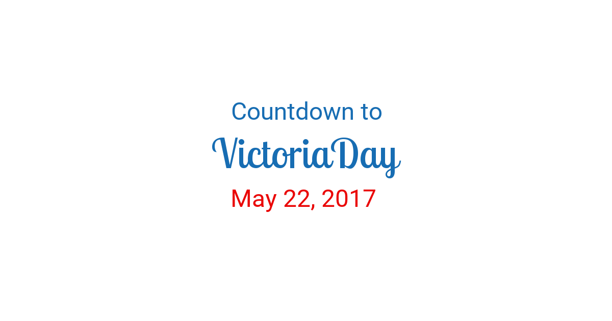 Countdown To Victoria Day May 22, 2017