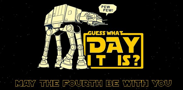 Guess What Day It Is May The Fourth Be With You Its Star Wars Day