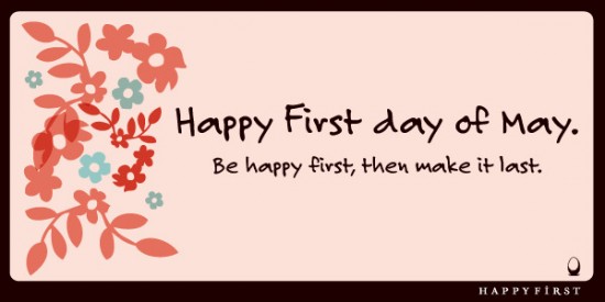 Happy First Day Of May Be Happy First, Then Make It Last