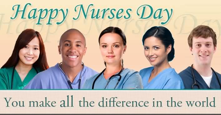Happy International Nurses Day You Make All The Difference In The World