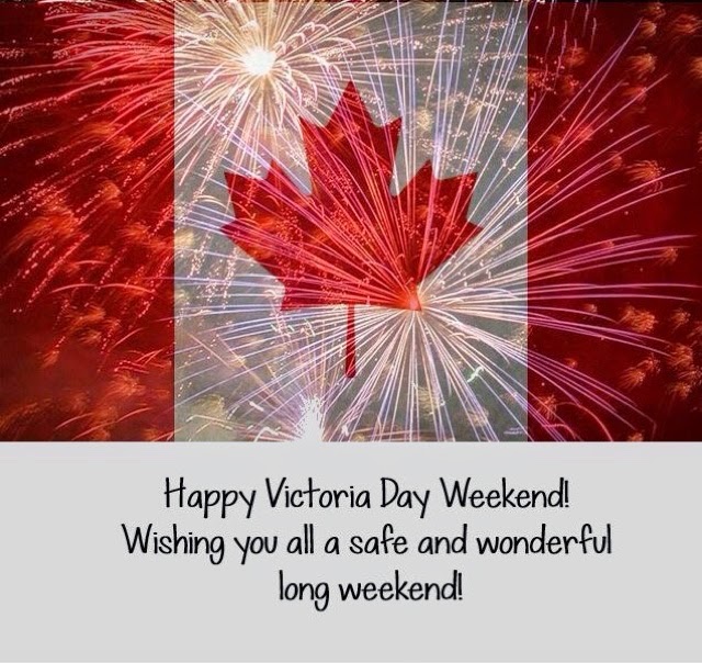 Happy Victoria Day Weekend Wishing You All A Safe And Wonderful Long Weekend