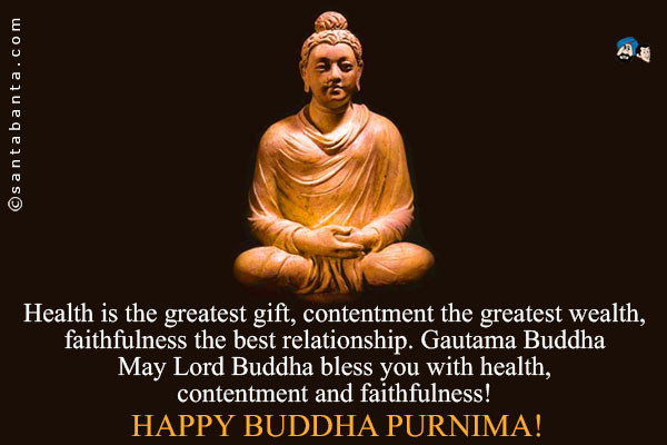 Health Is The Greatest Gift, Contentment The Greatest Wealth Happy Buddha Purnima