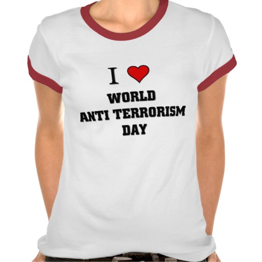 I Love World Anti Terrorism Day Tshirt