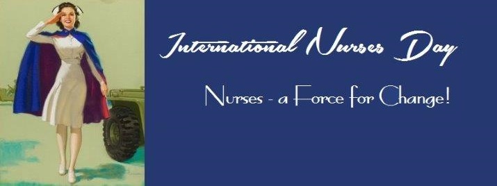 International Nurses Day Nurses A Force For Change