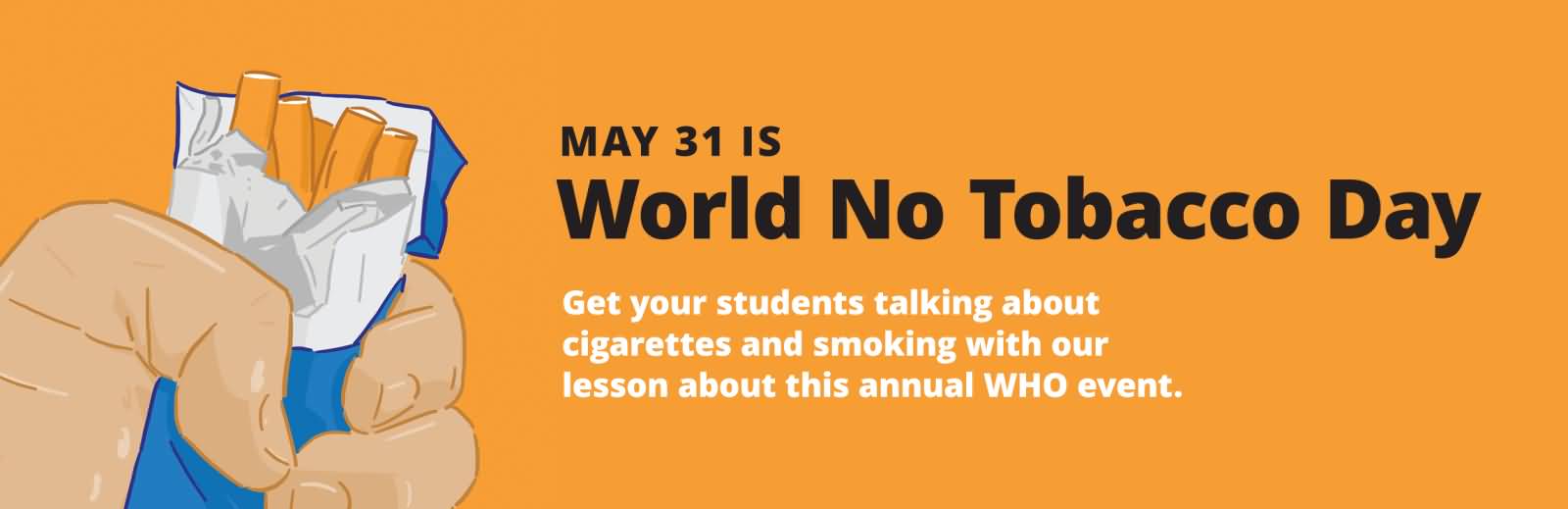 May 31 Is World No Tobacco Day Get Your Students Talking About Cigarettes And Smoking With Our Lesson About This Annual WHO Event