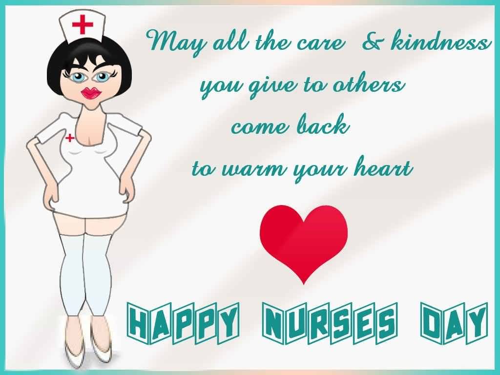 May All The Care & Kindness You Give To Others Come Back To Warm Your Heart Happy Nurses Day
