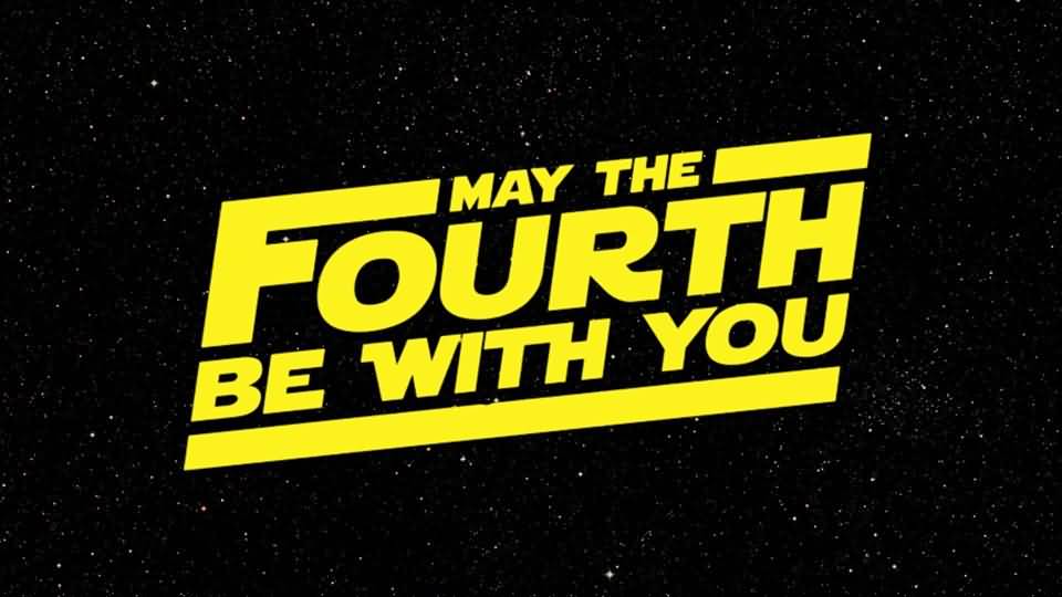 May The Fourth Be With You Star Wars Day