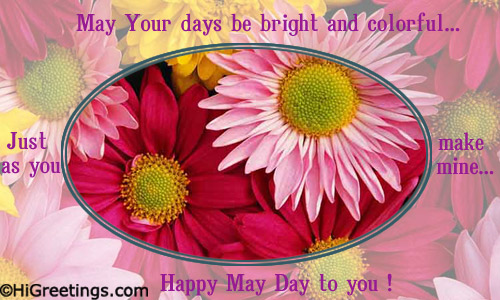 May Your Days Be Bright And Colorful Just As You Make Mine Happy May Day To You
