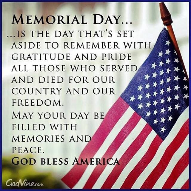 Memorial Day Is The Day That's Set Aside To Remember With Gratitude And Pride All Those Who Served And Died For Our Country And Our Freedom