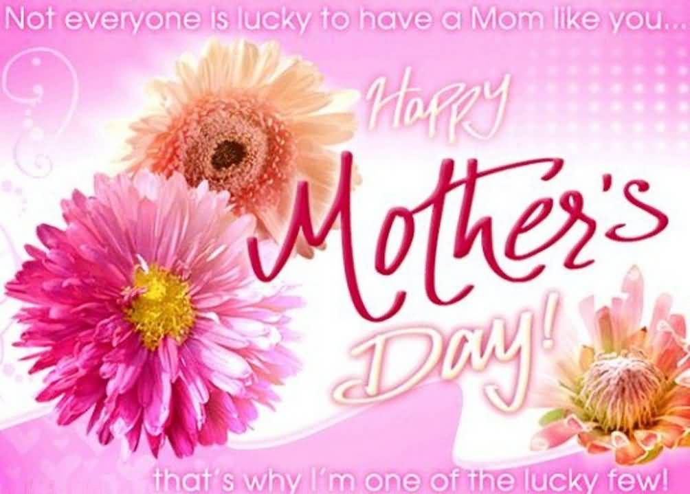 Not Everyone Is Lucky To Have A Mom Like You Happy Mother’s Day Greeting Card