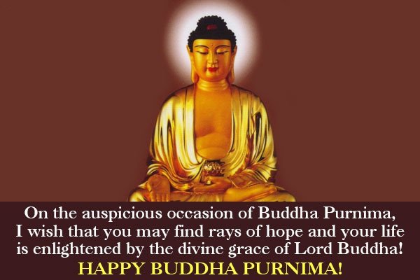 On This Auspicious Occasion Of Buddha Purnima I Wish That You May Find Rays Of Hope And Your Life Is Enlightened By The Divine Grace Of Lord Buddha Happy Buddha Purnima