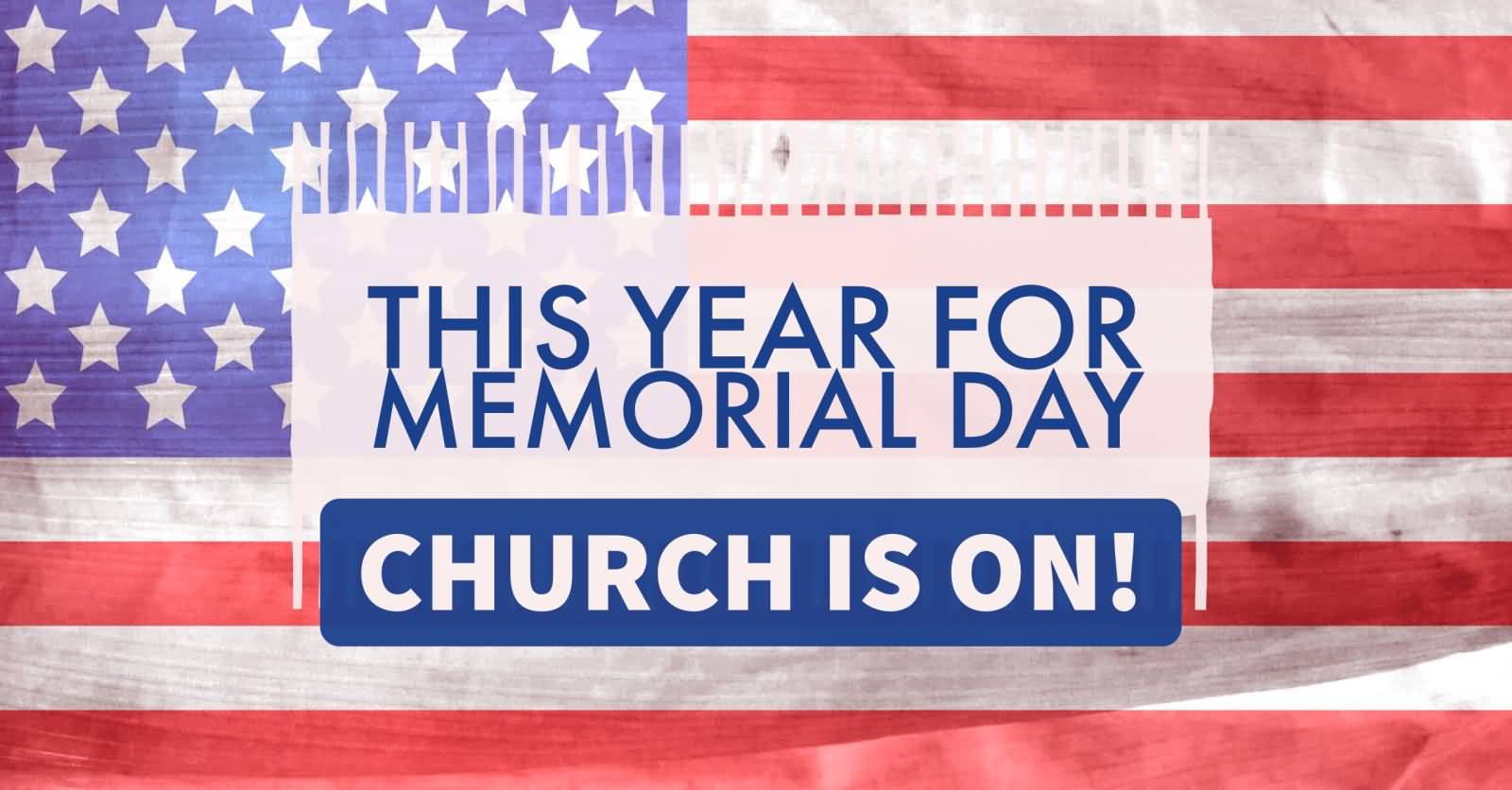 This Year For Memorial Day Church Is On