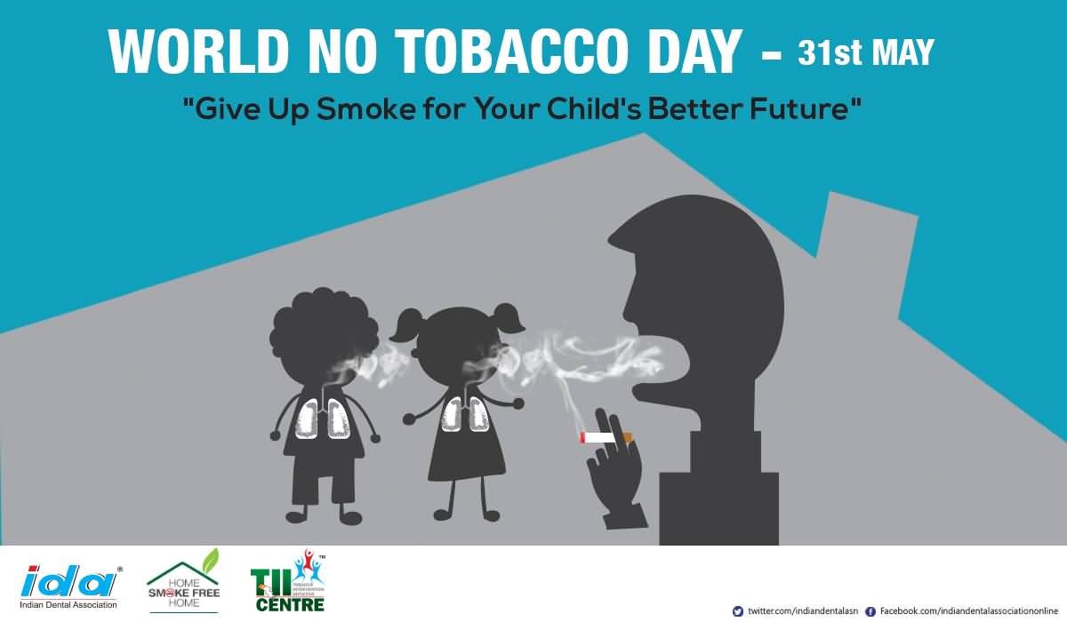 World No Tobacco Day 31st May Give Up Smoke For Your Child's Better Future