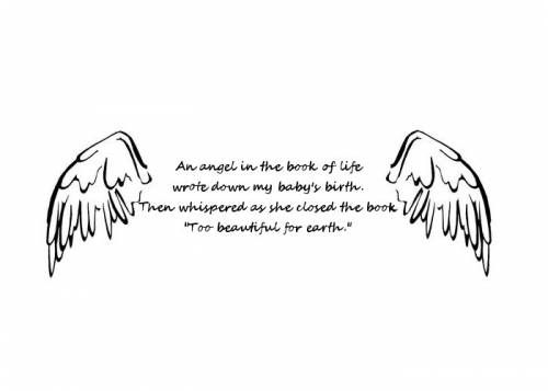 Miscarriage tattoo Design - angel wings with wording An angel in the book of life wrote down my baby's birth. Then whispered as she closed the book, Too beautiful for earth.