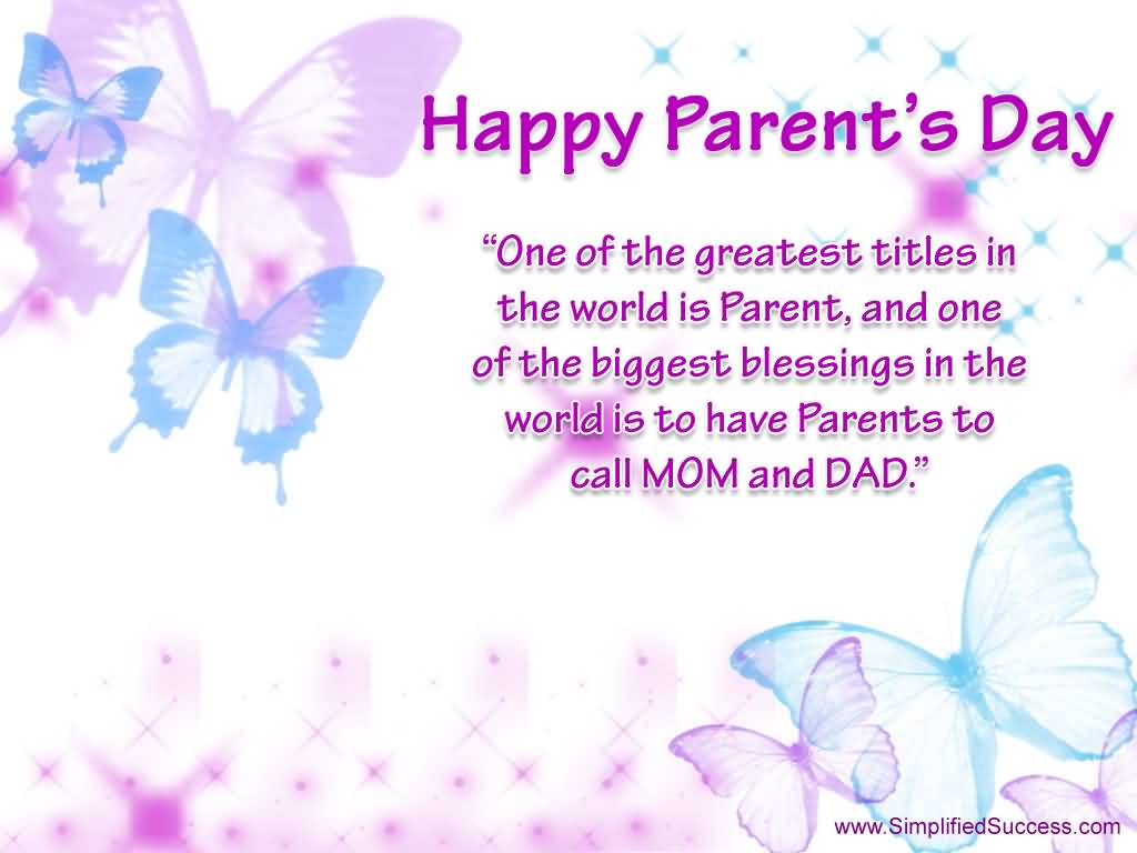 One Of The Greatest Titles In The World Is Parents - Happy Parents Day Wishes
