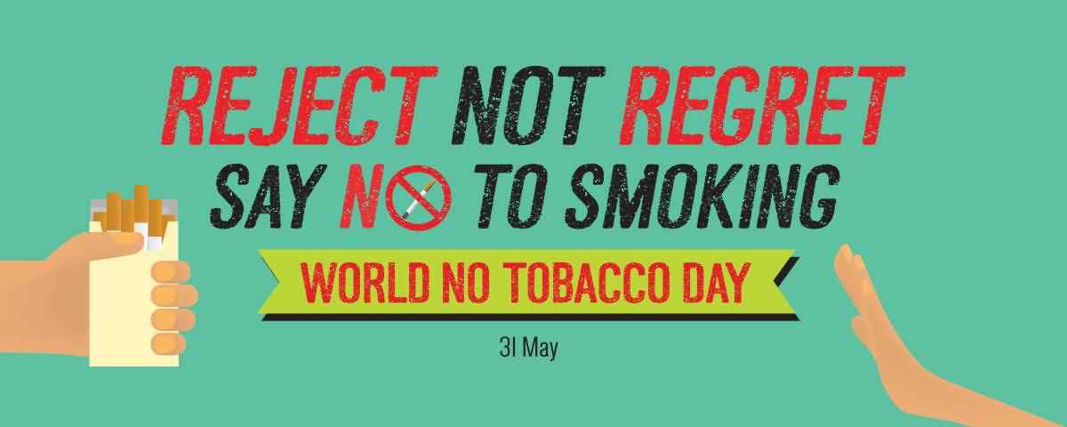 Reject Not Regret Say No To Smoking - World No Tobacco Day