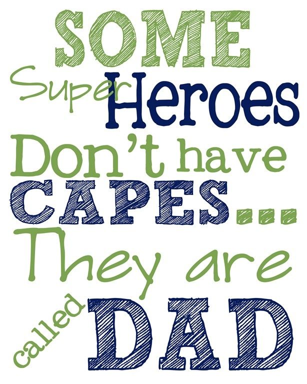 Some super Heroes Don't Have Capes, They are Called Dad - Happy Fathers Day