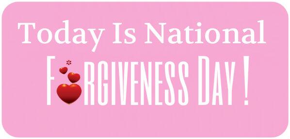 Today Is National Forgiveness Day