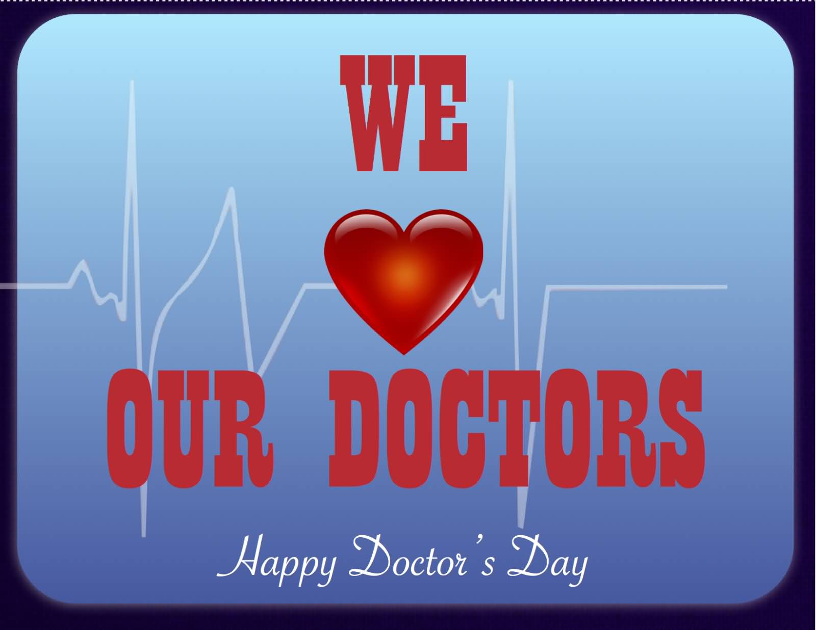 We Love Our Doctors - Happy Doctors Day