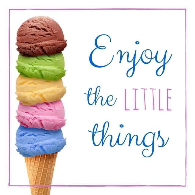 Enjoy the Little Things - National Ice Cream Day